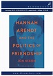 (PDF) Hannah Arendt and the Politics of Friendship