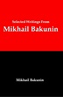 Selected Writings from Mikhail Bakunin - Kindle edition by Bakunin ...