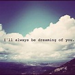I'll Always Be Dreaming Of You Pictures, Photos, and Images for ...