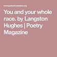 You and your whole race. by Langston Hughes | Poetry Magazine ...