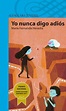 Yo nunca digo adiós (Spanish Edition) by María Fernanda Heredia | Goodreads