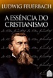 A ESSÊNCIA DO CRISTIANISMO eBook : FEUERBACH, LUDWIG: Amazon.com.br: Livros
