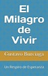 El Milagro de Vivir: Un Respiro de Esperanza by Gustavo Ignacio ...
