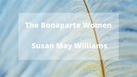 The Bonaparte Women - Susan May Williams - History of Royal Women