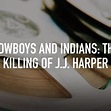 Cowboys and Indians: The Killing of J.J. Harper - Rotten Tomatoes