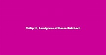 Philip III, Landgrave of Hesse-Butzbach - Spouse, Children, Birthday & More
