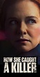 How She Caught a Killer (2023) - Full Cast & Crew - IMDb