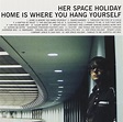 Her Space Holiday: Vol. 2-Home Is Where You Hang Yourself - Her Space ...
