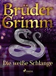 Brüder Grimm, Die weiße Schlange - bei Litres als epub, mobi, pdf ...