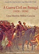 A CPHM apresenta a obra "A Guerra Civil em Portugal (1828-1834)"