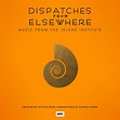 Dispatches From Elsewhere: Music From the Jejune Institute by Atticus ...