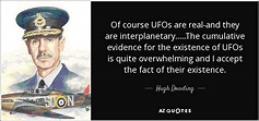 Hugh Dowding, 1st Baron Dowding quote: Of course UFOs are real-and they ...