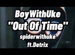 BoyWithUke - Out Of Time (scrapped) - Lyric Video ft.detrix_bwu - YouTube