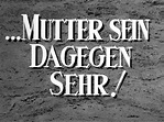 MUTTER SEIN DAGEGEN SEHR 1951, FILMHAUER