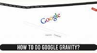 How to Do Google Gravity? [A Complete Guide to Access it]
