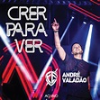 Crer para Ver (Ao Vivo) - Album by André Valadão | Spotify