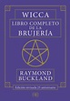WICCA. LIBRO COMPLETO DE LA BRUJERIA | RAYMOND BUCKLAND | Casa del ...