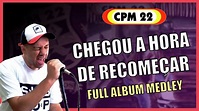 CPM 22 - Chegou a Hora de Recomeçar | Full Album Medley (feat. Paul ...
