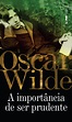 A IMPORTÂNCIA DE SER PRUDENTE - Oscar Wilde - L&PM Pocket - A maior ...