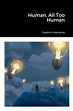 Human, All Too Human by Friedrich Nietzsche, Paperback | Barnes & Noble®