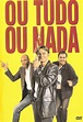 Ou Tudo Ou Nada - Filme 1997 - AdoroCinema