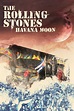 The Rolling Stones: Havana Moon (2016) - Posters — The Movie Database ...