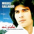 ‎Mi Vida - Historia Musical de un Romántico - Álbum de Miguel Gallardo ...