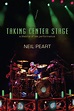 Neil Peart - Taking Center Stage: A Lifetime of Live Performance ...