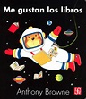 ME GUSTAN LOS LIBROS / ANTHONY BROWNE - Trayecto Bookstore - Librería