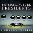 Physics for Future Presidents Audiobook by Richard A. Muller