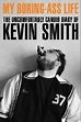 My Boring Ass Life: The Uncomfortably Candid Diary of Kevin Smith By ...