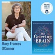 Mary-Frances O'Connor, THE GRIEVING BRAIN: The Surprising Science of ...