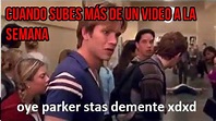 Oye Parker estás demente: Origen del meme mas demente de agosto - YouTube