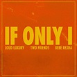 ‎If Only I - Single - Album by Loud Luxury, Two Friends & Bebe Rexha ...