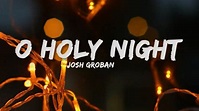 Josh Groban - O Holy Night (Lyrics) - YouTube
