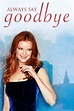 Always Say Goodbye | Rotten Tomatoes