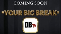 DBTV "YOUR BIG BREAK" PROMO - YouTube