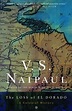 The Loss of El Dorado: A Colonial History by V.S. Naipaul — Reviews ...