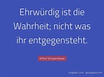 Arthur Schopenhauer Zitat: Ehrwürdig ist die Wahrheit; ... - sagdas