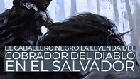 El Caballero Negro la Leyenda del Cobrador del Diablo en El Salvador ...