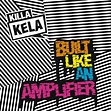 ‎Built Like An Amplifier by Killa Kela on Apple Music