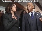 Yo Kamala! I see what Willy Brown liked. - Meme Generator