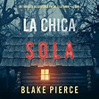 La chica sola [The Girl Alone] by Blake Pierce - Audiobook - Audible.co.uk
