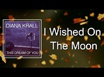 Diana Krall - I Wished On The Moon (Lyrics) - YouTube