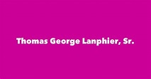Thomas George Lanphier, Sr. - Spouse, Children, Birthday & More
