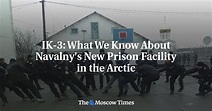 IK-3: What We Know About Navalny's New Prison Facility in the Arctic ...