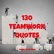 130 Teamwork Quotes: Inspirational Working Together Quotes & Sayings (2022)
