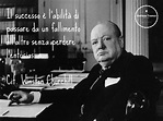Winston Churchill Il successo è l'abilità di passare da un fallimento ...