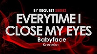 Everytime I close my eyes - Babyface karaoke - YouTube