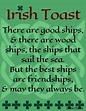 "Irish Toast - There are good ships and there are wood ships, the ships ...